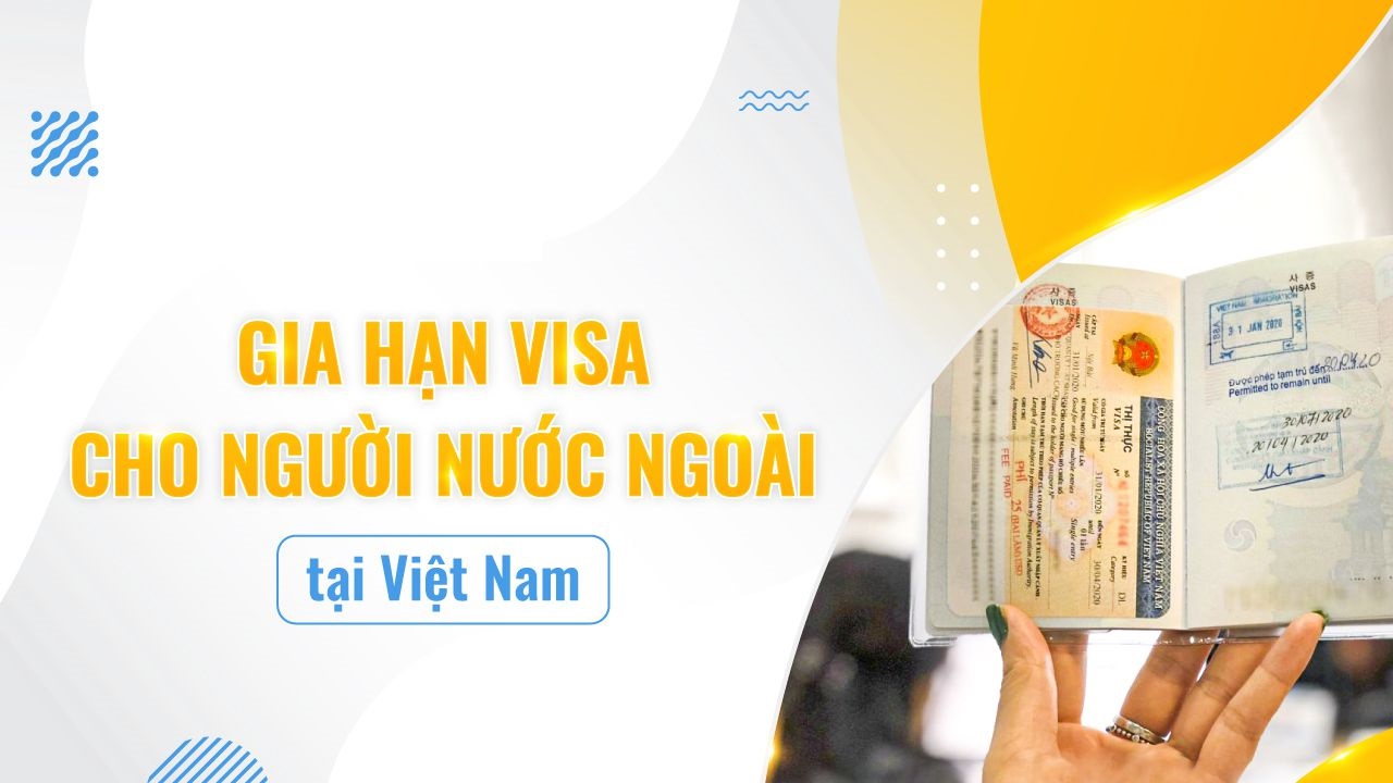 Dịch vụ gia hạn visa Việt Nam cho người nước ngoài Uy Tín