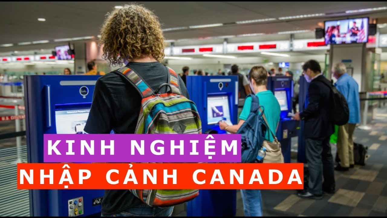 Các bước quan trọng để nhập cảnh Canada