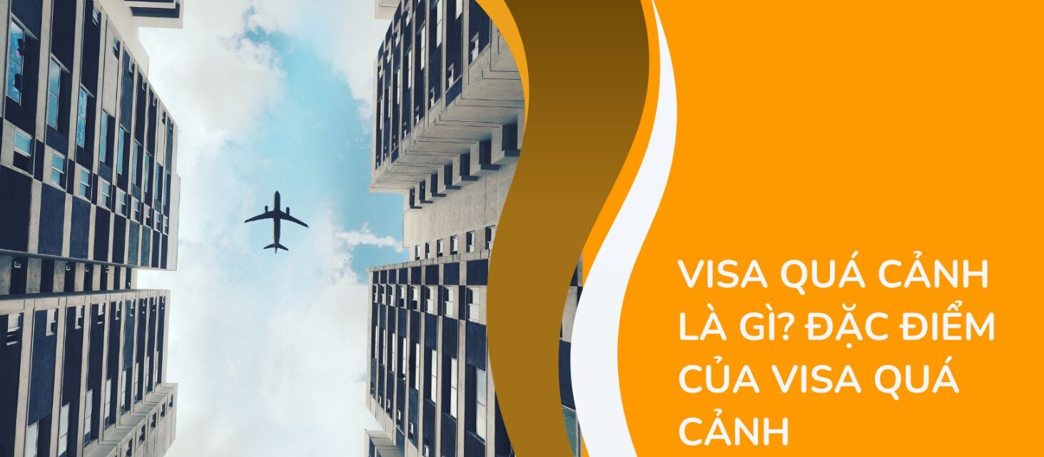 Visa quá cảnh là gì? Đặc điểm của visa quá cảnh